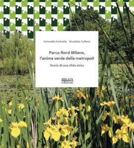 “Parco Nord Milano: l’anima verde della metropoli. Storia di una sfida vinta”